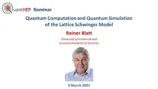 Rainer Blatt - Quantum Computation and Quantum Simulation  of the Lattice Schwinger Model