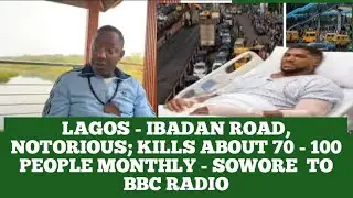LAGOS - IBADAN ROAD, NOTORIOUS; KILLS ABOUT 70 - 100 PEOPLE MONTHLY - SOWORE  BBC RADIO 