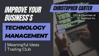 Improve Your Business's Technology Management With Christopher Carter