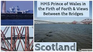 HMS Prince of Wales in the Firth of Forth and The Views From Between The Bridges