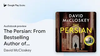 The Persian: From Bestselling Author of DAMSCUS&hellip; by David McCloskey &middot; Audiobook preview