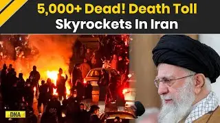 Iran Protests: Verified Death Toll Reaches At Least 5,000, Iran Unrest Turns Deadly | Khamenei