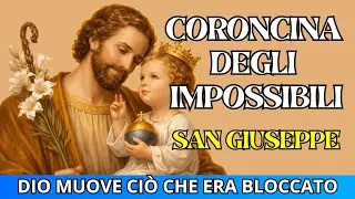 SAN GIUSEPPE | CORONCINA DEGLI IMPOSSIBILI – DIO MUOVE CIÒ CHE ERA BLOCCATO