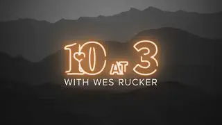 10 at 3 With Wes Rucker