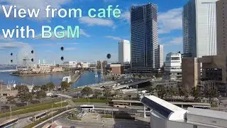 [EP.32] 心を癒す、午後のカフェからの眺めと穏やかなBGM [横浜.みなとみらい]