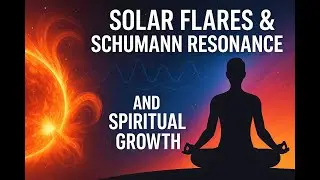 Solar Flares & Schumann Resonance: Hidden Keys to Spiritual Awakening