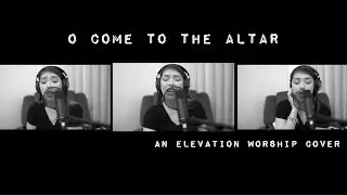 O COME TO THE ALTAR - an Elevation Worship Cover | Jubcylove