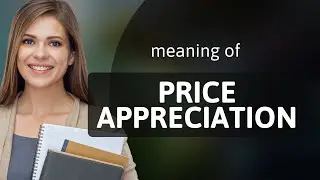 Understanding Price Appreciation: A Key to Investing Success