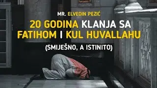 mr. ELVEDIN PEZIĆ | 20 godina klanja sa Fatihom i Kul huvallahu (SMIJEŠNO, A ISTINITO)