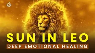 Sun in LEO: Release Past Wounds & Experience Deep Emotional Healing