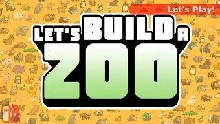 Let's Play: Let's Build a Zoo