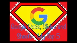 Google Docs, Slides and Sheets Top 5