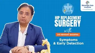 Hip Replacement Surgery | Dr Hemant Sharma | Symptoms and Early Detection