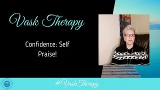 Confidence: Self Praise | VASK Therapy