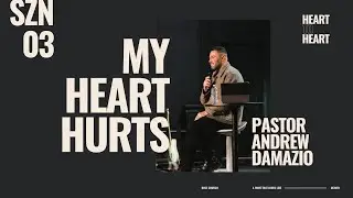 Heart To Heart: My Heart Hurts - Pastor Andrew Damazio