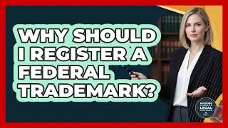 Why Should I Register A Federal Trademark?