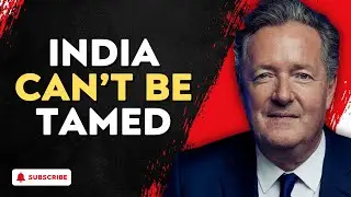 PIERS MORGAN: Why the West CAN'T CONTROL INDIA &ndash; The Rise of a CIVILIZATION That REFUSES to Obey
