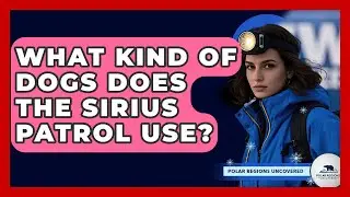 What Kind Of Dogs Does The Sirius Patrol Use? - Polar Regions Uncovered