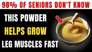 Over 60? Top 5 Grains for Powerful Leg Muscle Growth | Senior Health Tips
