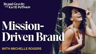 How to build a mission-driven brand with Michelle Rogers