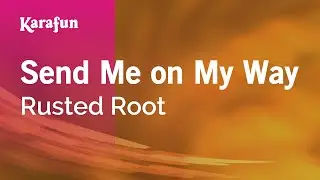 Send Me on My Way - Rusted Root | Karaoke Version | KaraFun