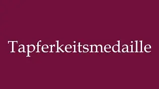 How to Pronounce ''Tapferkeitsmedaille'' (Medal of Bravery) Correctly in German