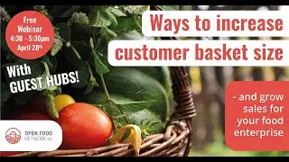 Ways to increase customer basket size and grow sales for your food enterprise - with guest food hubs