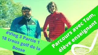 #vlog3 #golf 18 trous avec un &eacute;l&egrave;ve apprenti moniteur enseignant, Tom Neille,  au golf de la Bosse