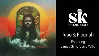 Rise & Flourish Featuring James Sims IV and Yellie (Official Audio)