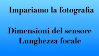 Dimensioni del sensore e lunghezza focale