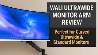 WALI Ultrawide Monitor Arm Review &ndash; Perfect for Curved, Ultrawide & Standard Monitors