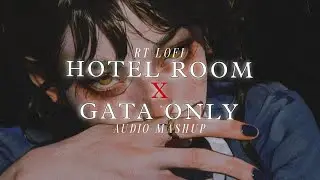 HOTEL ROOM X GATA ONLY (MASHUP AUDIO) || EDITED AUDIO