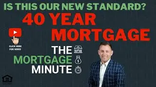 40 year mortgage?!?!  | Must WATCH as this will change the mortgage industry | MORTGAGE MINUTE