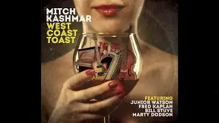 Mitch Kashmar - West Coast Toast (Album Teaser)