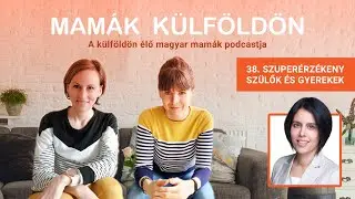 Szuperérzékeny szülők és gyerekek - Mamák Külföldön Podcast #38.
