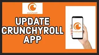How to Update Crunchyroll Application 2023? Stay Up to Date with Crunchyroll