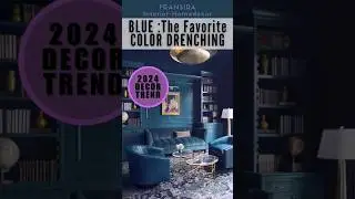 BLUE the Favorite Color Drenching : 2024 Decor Trend #interiordecor #interiortrends