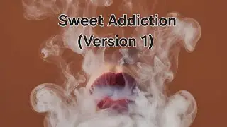 Sweet Addiction (version 1)