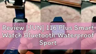 Review [JUN] 116 Plus Smart Watch Bluetooth Waterproof Sport Watch Smartwatch Heart Rate Monitor Bl