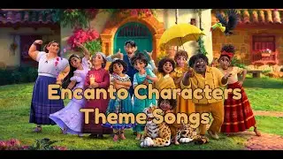 Encanto Characters Theme Songs