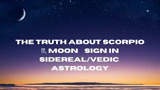 The Truth About Scorpio ♏️ Moon 🌙 Sign In Sidereal/Vedic Astrology