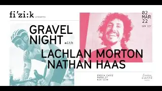 Gravel Night with Lachlan Morton & Nathan Haas
