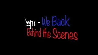 Icepro - We Back [Behind the Scenes]