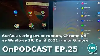 OnPodcast, выпуск 25: слухи о весеннем мероприятии Surface, Chrome OS против Windows 10, слухи о Build 2021 и многое другое
