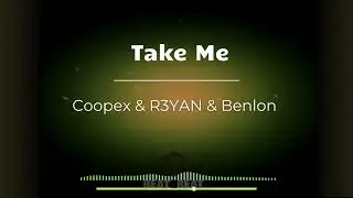 [EDM MUSIC]Coopex & R3YAN & Benlon - Take Me