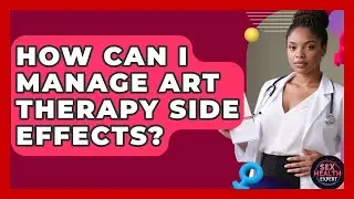 How Can I Manage ART Therapy Side Effects? - Sex Health Expert
