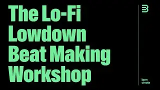 BPM Create x Novation Lo-Fi Lowdown Beat Making Workshop