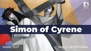 175. Simon of Cyrene &ndash; Mark 15:21