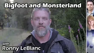 Is Bigfoot Interdimensional? Sasquatch and Monsterland with Ronny LeBlanc