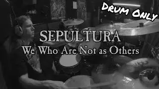 Sepultura - We Who Are Not as Others Drum Only